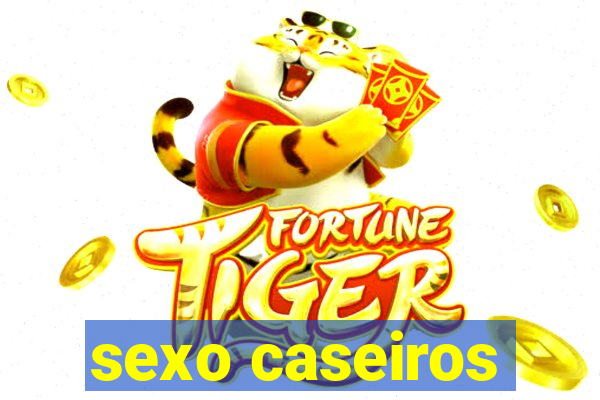 sexo caseiros